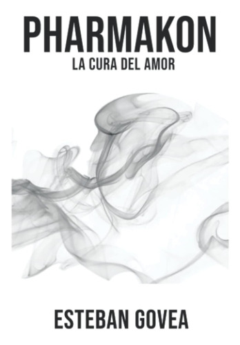 Libro: Pharmakon: La Cura Del Amor (spanish Edition)