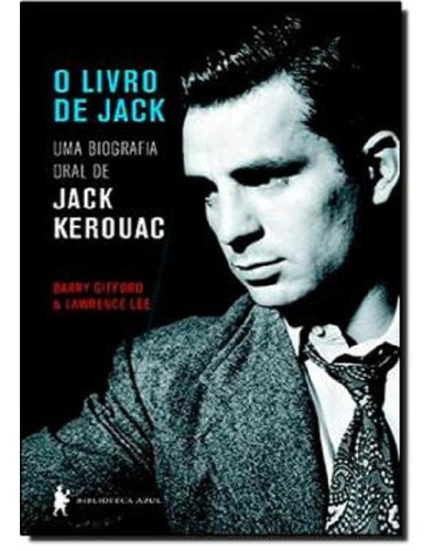 Livro De Jack, O - Uma Biografia Oral De Jack Kerouac