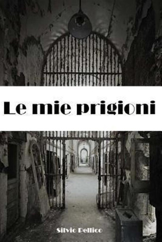 Le Mie Prigioni - Silvio Pellico