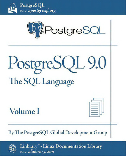 Postgresql 9.0 Official Documentation - Volume I. The Sql Language, De Postgresql Global Development Group. Editorial Fultus Corporation, Tapa Blanda En Inglés, 2011