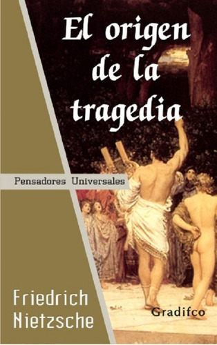 El Origen De La Tragedia - Friedrich Nietzsche - Gradifco