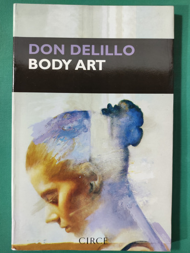 Body Art. Don Delillo. Ed. Circe