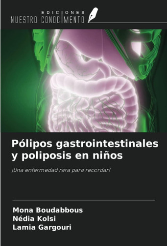 Libro: Pólipos Gastrointestinales Y Poliposis En Niños: ¡una