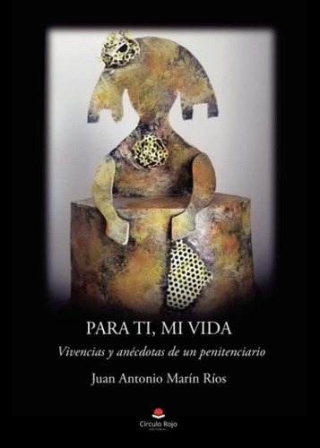 Libro: Para Ti, Mi Vida: Vivencias Y Anécdotas De Un Peniten