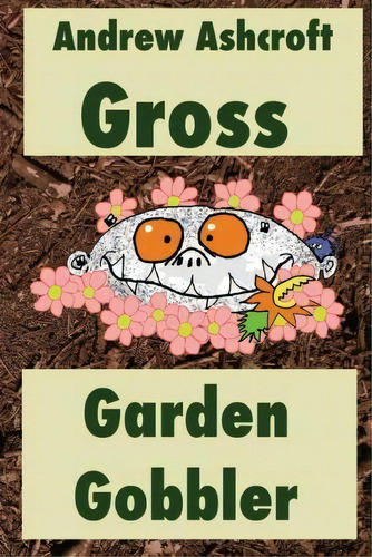 Gross Garden Gobbler : Dyslexia-friendly Version, De Andrew Ashcroft. Editorial Createspace Independent Publishing Platform, Tapa Blanda En Inglés