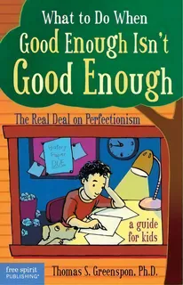 What To Do When Good Isn't Good Enough : The Real Deal On Perfectionism: A Guide For Kids, De Thomas Greenspon. Editorial Free Spirit Publishing Inc.,u.s., Tapa Blanda En Inglés, 2007