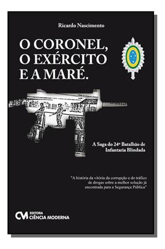 Coronel, O Exercito E A Mare, O, De Ricardo Nascimento. Editora Ciencia Moderna, Capa Mole Em Português, 2021