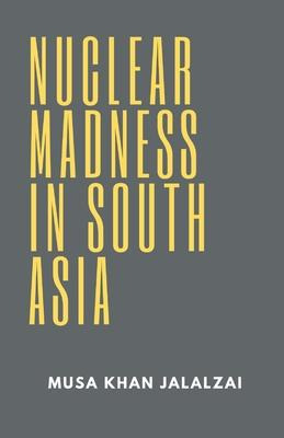 Libro Nuclear Madness In South Asia - Musa Khan Jalalzai