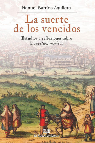 La Suerte De Los Vencidos, De Barrios Aguilera, Manuel. Editorial Universidad De Granada, Tapa Blanda En Español
