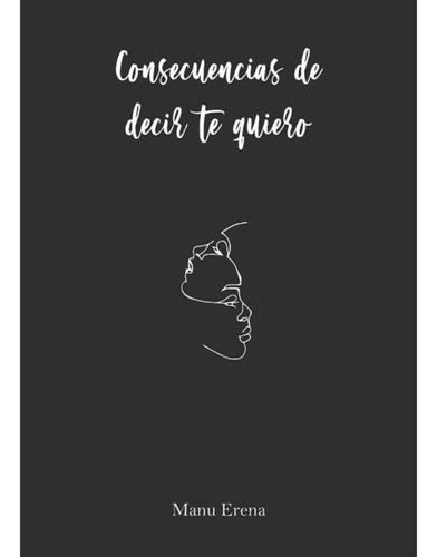 Consecuencias De Decir Te Quiero - Manu Erena