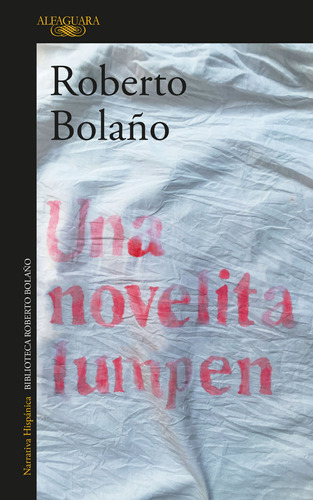 Una novelita lumpen, de Bolaño, Roberto. Serie Literatura Hispánica Editorial Alfaguara, tapa blanda en español, 2018