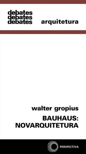 Bauhaus: Novarquitetura - 6ªed.(2001), De Walter Gropius., Vol. 47. Editora Perspectiva, Capa Mole, Edição 6 Em Português, 2001