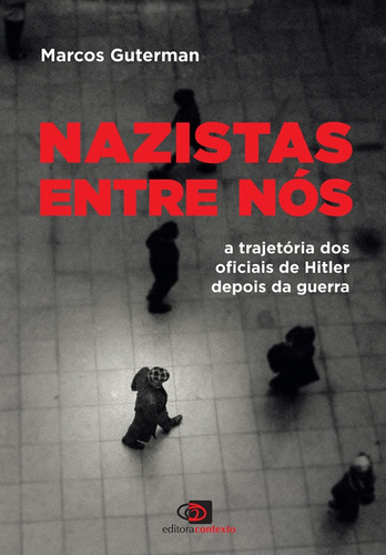 Nazistas Entre Nós: A Trajetória Dos Oficiais De Hitler De