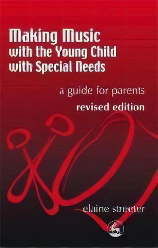 Making Music With The Young Child With Special Needs : A Guide For Parents, De Elaine Streeter. Editorial Jessica Kingsley Publishers, Tapa Blanda En Inglés