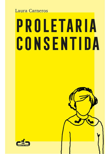 Proletaria Consentida, De Carneros, Laura. Editorial Caballo