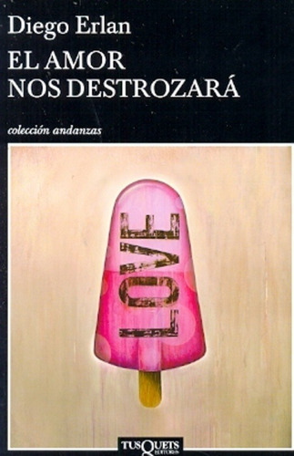 Amor Nos Destrozara, El, De Diego Erlan. Editorial Tusquets, Edición 1 En Español