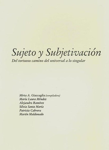 Sujeto Y Subjetivacion - Aa.vv: Del Tortuoso Camino Del Universal A Lo Singular, De Aa. Vv.. Editorial Fundación La Hendija, Edición 1 En Español