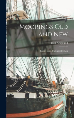 Libro Moorings Old And New; Entries In An Immigrants's Lo...