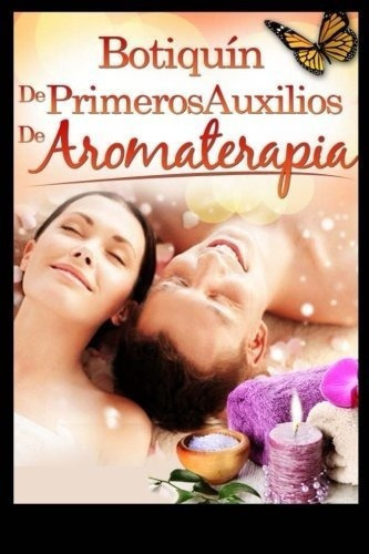 Botiquin De Primeros Auxilios De Aromaterapia..., De Torres, Martin. Editorial Createspace Independent Publishing Platform En Español