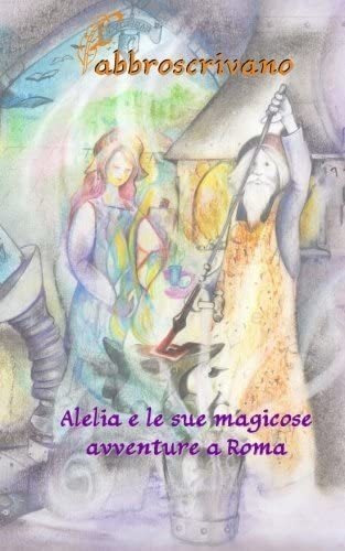 Libro: Alelia E Le Sue Magicose Avventure A Roma (italian Ed