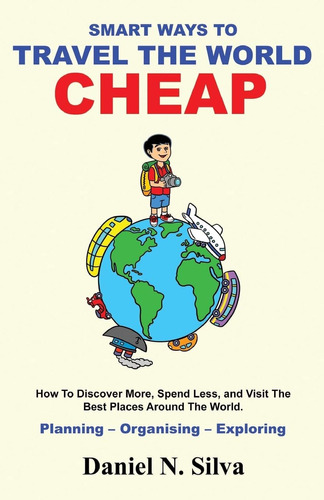 Libro: Smart Ways To Travel The World Cheap: How To Discover