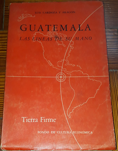 Guatemala Las Líneas De Su Mano Luis Cardoza Y Aragón