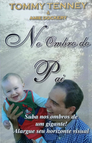 No Ombro Do Pai, Suba Nos Ombros De Um Gigante Alargue Seu Horizonte Visual - Paternidade - Tommy Tenney Ed Naós