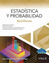 Comprar Estadística Y Probabilidad Bachillerato, De Gonzalez Gallego, Julio Enrique., Vol. 1. Editorial Trillas, Tapa Blanda, Edición 1a En Español, 2019