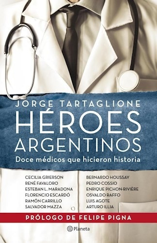 Héroes Argentinos: Doce Médicos Que Hicieron Historia