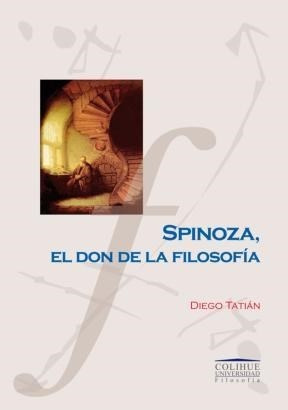 Spinoza, El Don De La Filosofía - Diego Tatián