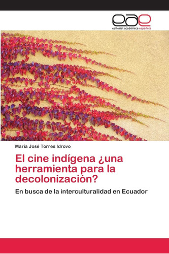 Libro: El Cine Indígena ¿una Herramienta Para La Decolonizac