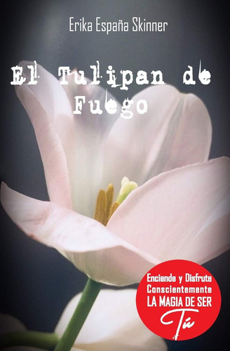 Libro El Tulipan De Fuego Un Bálsamo De Amor Para Todo Cora