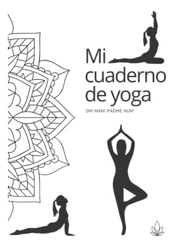 Mi Cuaderno De Yoga: Om Mani Padme Hum -cuadernos De Yoga- S