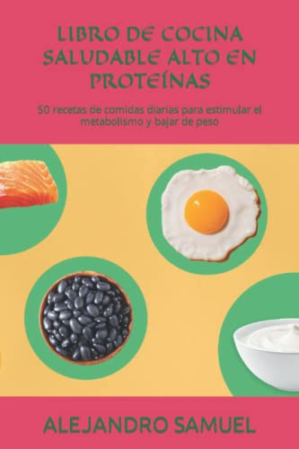 Libro De Cocina Saludable Alto En Proteinas: 50 Recetas De C
