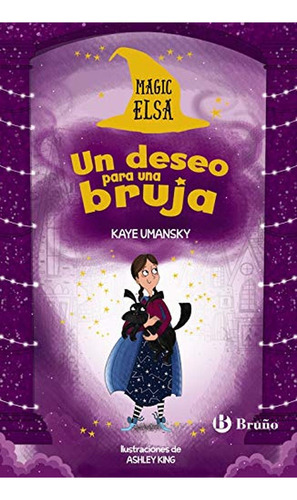 Magic Elsa: Un deseo para una bruja (Castellano - A PARTIR DE 8 AÑOS - PERSONAJES - Magic Elsa), de Umansky, Kaye. Editorial BRUÑO, tapa pasta dura, edición edicion en español, 2019