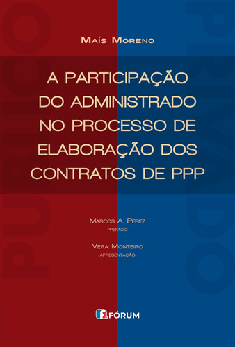 A participação do administrado no processo de elaboração dos contratos de PPP, de Moreno, Maís. Editora Fórum Ltda, capa mole em português, 2019