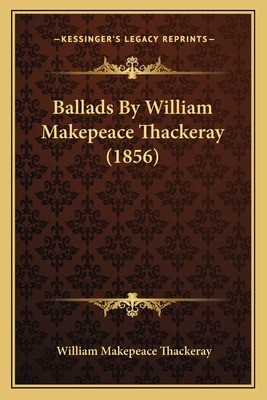 Libro Ballads By William Makepeace Thackeray (1856) - Tha...