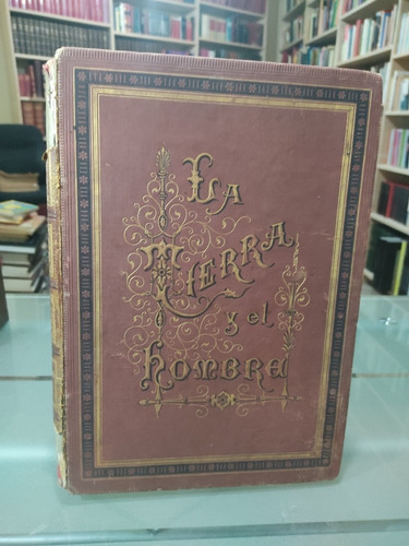 Libro Antiguo La Tierra Y El Hombre 1887