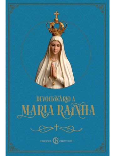 Devocionário A Maria Rainha, De Guilherme Ferreira Araújo,vaticano - Igreja Católica. Editora Cristo Rei, Capa Mole, Edição 1 Em Português, 2022