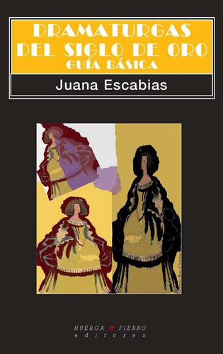 DRAMATURGAS DEL SIGLO DE ORO. GUÃÂA BÃÂSICA, de ESCABIAS TORO, JUANA. Editorial Huerga y Fierro Editores, tapa blanda en español