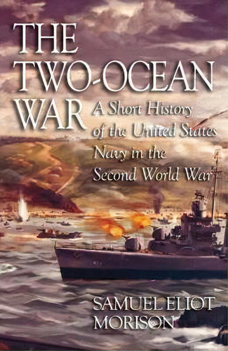 The Two-ocean War, De Samuel Eliot Morison. Editorial Naval Institute Press, Tapa Blanda En Inglés