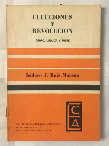 Elecciones Y Revolucion Isidoro J Ruiz Moreno