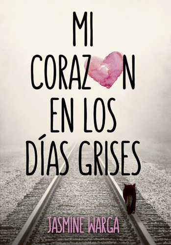 Mi Corazon En Los Dias Grises - Jasmine Warga