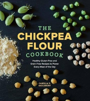 The Chickpea Flour Cookbook : Healthy Gluten-free And Grain-
