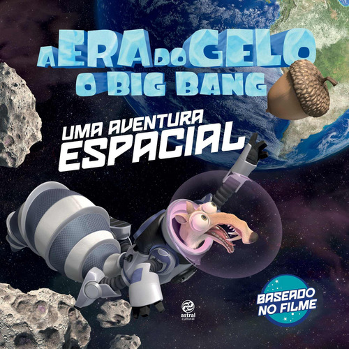 A Era Do Gelo - O Big Bang: Uma Aventura Espacial, De Thais Coimbra. Editora Astral Cultural Em Português