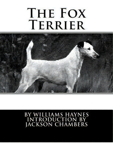 The Fox Terrier, De Williams Haynes. Editorial Createspace Independent Publishing Platform, Tapa Blanda En Inglés