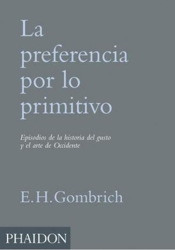 Preferencia Por Lo Primitivo, La  - Ernst H. Gombrich