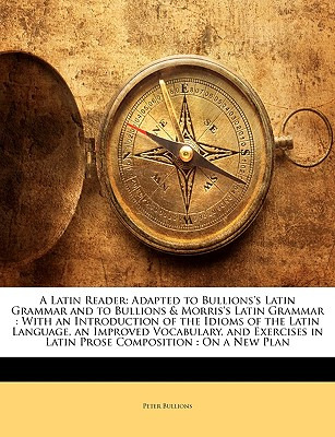 Libro A Latin Reader: Adapted To Bullions's Latin Grammar...