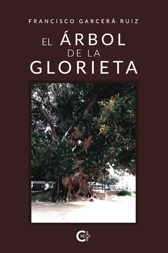 El Árbol De La Glorieta, De Garcerá Ruiz , Francisco.., Vol. 1.0. Editorial Caligrama, Tapa Blanda, Edición 1.0 En Español, 2019