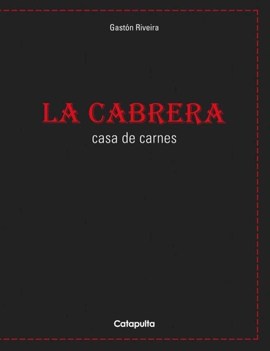 La Cabrera Casa De Carnes - Gaston Riveira - Catapulta